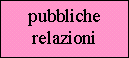 suggeriscono le attivit� di informazione e di promozione della impresa, in modo da migliorare l'immagine della impresa